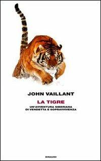 La tigre. Un'avventura siberiana di vendetta e sopravvivenza - John Vaillant - Libro Einaudi 2012, Frontiere Einaudi | Libraccio.it