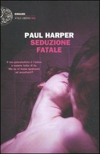 Seduzione fatale - Paul Harper - Libro Einaudi 2011, Einaudi. Stile libero big | Libraccio.it