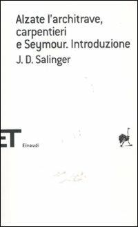 Alzate l'architrave, carpentieri-Seymour. Introduzione - J. D. Salinger - Libro Einaudi 2011, Einaudi tascabili. Scrittori | Libraccio.it