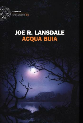 Acqua buia - Joe R. Lansdale - Libro Einaudi 2012, Einaudi. Stile libero big | Libraccio.it