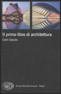 Il primo libro di architettura - Colin Davies - Libro Einaudi 2011, Piccola biblioteca Einaudi. Mappe | Libraccio.it