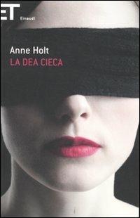 La dea cieca - Anne Holt - Libro Einaudi 2011, Super ET | Libraccio.it