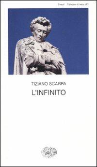 L'infinito - Tiziano Scarpa - Libro Einaudi 2012, Collezione di teatro | Libraccio.it