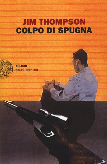 Colpo di spugna - Jim Thompson - Libro Einaudi 2014, Einaudi. Stile libero big | Libraccio.it