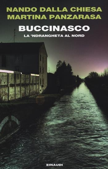 Buccinasco. La 'ndrangheta al nord - Nando Dalla Chiesa, Martina Panzarasa - Libro Einaudi 2012, Einaudi. Passaggi | Libraccio.it