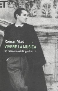 Vivere la musica. Un racconto autobiografico - Roman Vlad - Libro Einaudi 2011, Super ET | Libraccio.it