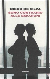 Sono contrario alle emozioni - Diego De Silva - Libro Einaudi 2011, I coralli | Libraccio.it