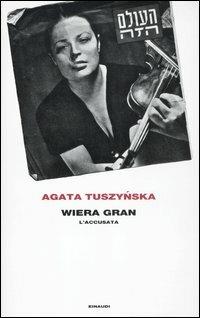 Wiera Gran. L'accusata - Agata Tuszynska - Libro Einaudi 2012, Frontiere Einaudi | Libraccio.it