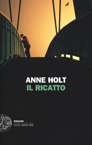 Il ricatto - Anne Holt - Libro Einaudi 2012, Einaudi. Stile libero big | Libraccio.it