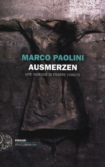 Ausmerzen. Vite indegne di essere vissute - Marco Paolini - Libro Einaudi 2012, Einaudi. Stile libero big | Libraccio.it