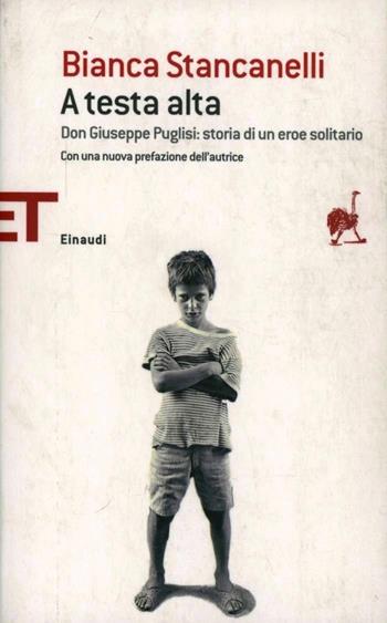 A testa alta. Don Giuseppe Puglisi: storia di un eroe solitario - Bianca Stancanelli - Libro Einaudi 2012, Einaudi tascabili. Saggi | Libraccio.it