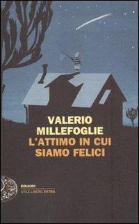 L' attimo in cui siamo felici - Valerio Millefoglie - Libro Einaudi 2012, Einaudi. Stile libero extra | Libraccio.it