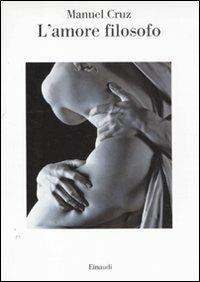 L' amore filosofo - Manuel Cruz - Libro Einaudi 2012, Saggi | Libraccio.it
