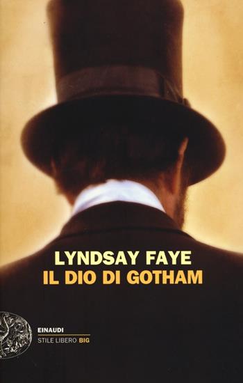 Il dio di Gotham - Lyndsay Faye - Libro Einaudi 2012, Einaudi. Stile libero big | Libraccio.it