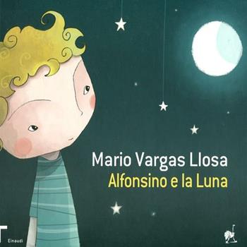 Alfonsino e la luna. Ediz. illustrata - Mario Vargas Llosa - Libro Einaudi 2012, Einaudi tascabili. Pop | Libraccio.it