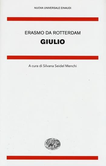 Giulio. Testo latino a fronte - Erasmo da Rotterdam - Libro Einaudi 2014, Nuova Universale Einaudi. N.S. | Libraccio.it