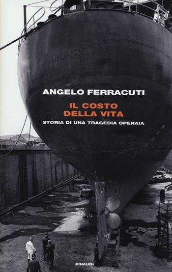 Il costo della vita. Storia di una tragedia operaia - Angelo Ferracuti - Libro Einaudi 2013, Frontiere Einaudi | Libraccio.it