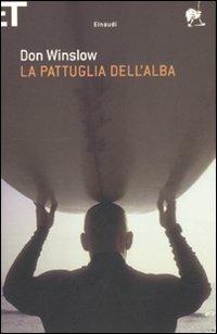 La pattuglia dell'alba - Don Winslow - Libro Einaudi 2012, Super ET | Libraccio.it