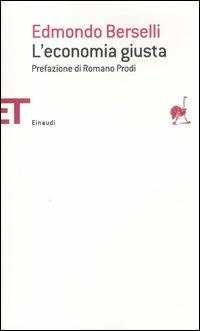 L' economia giusta - Edmondo Berselli - Libro Einaudi 2012, Einaudi tascabili. Saggi | Libraccio.it