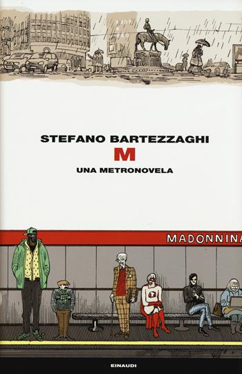 M. Una metronovela - Stefano Bartezzaghi - Libro Einaudi 2015, Frontiere Einaudi | Libraccio.it