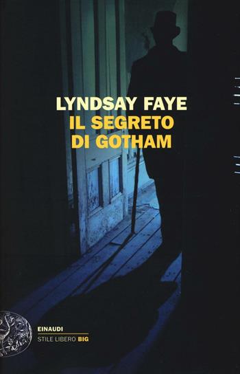 Il segreto di Gotham - Lyndsay Faye - Libro Einaudi 2016, Einaudi. Stile libero big | Libraccio.it