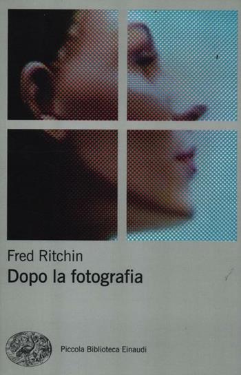 Dopo la fotografia - Fred Ritchin - Libro Einaudi 2012, Piccola biblioteca Einaudi | Libraccio.it