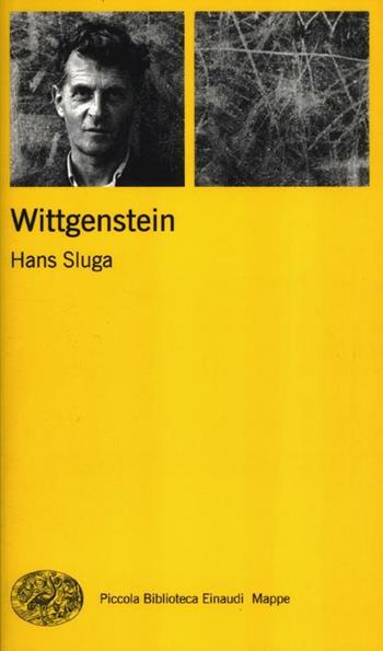 Wittgenstein - Hans Sluga - Libro Einaudi 2012, Piccola biblioteca Einaudi. Mappe | Libraccio.it