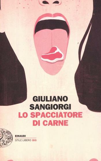 Lo spacciatore di carne - Giuliano Sangiorgi - Libro Einaudi 2012, Einaudi. Stile libero big | Libraccio.it
