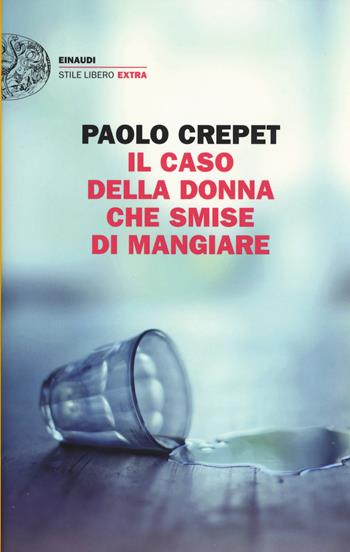 Il caso della donna che smise di mangiare - Paolo Crepet - Libro Einaudi 2015, Einaudi. Stile libero extra | Libraccio.it