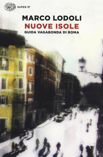 Nuove isole. Guida vagabonda di Roma - Marco Lodoli - Libro Einaudi 2014, Super ET | Libraccio.it