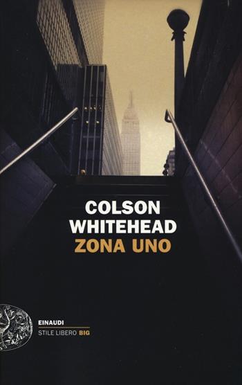 Zona uno - Colson Whitehead - Libro Einaudi 2013, Einaudi. Stile libero big | Libraccio.it
