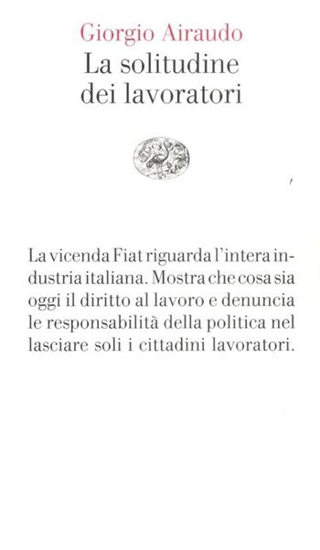 La solitudine dei lavoratori - Giorgio Airaudo - Libro Einaudi 2012, Vele | Libraccio.it