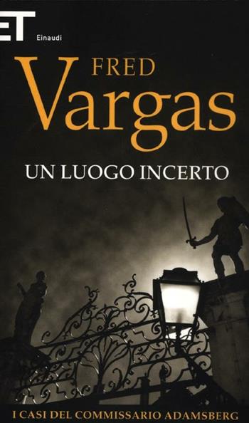 Un luogo incerto. I casi del commissario Adamsberg. Vol. 6 - Fred Vargas - Libro Einaudi 2012, Super ET | Libraccio.it