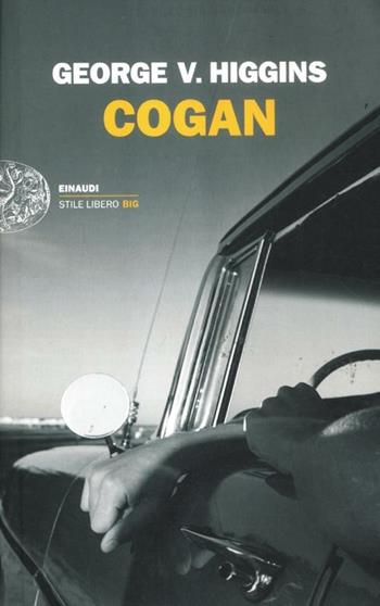 Cogan - George V. Higgins - Libro Einaudi 2012, Einaudi. Stile libero big | Libraccio.it