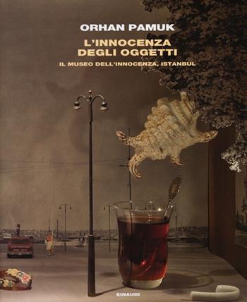 L' innocenza degli oggetti. Il museo dell'innocenza, Istanbul - Orhan Pamuk - Libro Einaudi 2012 | Libraccio.it