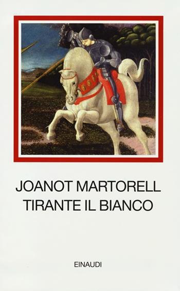 Tirante il Bianco - Joanot Martorell - Libro Einaudi 2013, I millenni | Libraccio.it