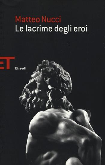 Le lacrime degli eroi - Matteo Nucci - Libro Einaudi 2013, Einaudi tascabili. Saggi | Libraccio.it