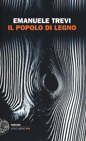 Il popolo di legno - Emanuele Trevi - Libro Einaudi 2015, Einaudi. Stile libero big | Libraccio.it