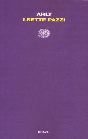 I sette pazzi - Roberto Arlt - Libro Einaudi 2013, Letture Einaudi | Libraccio.it