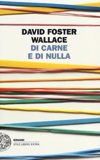 Di carne e di nulla - David Foster Wallace - Libro Einaudi 2013, Einaudi. Stile libero extra | Libraccio.it