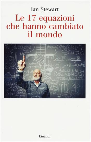 Le 17 equazioni che hanno cambiato il mondo - Ian Stewart - Libro Einaudi 2017, Saggi | Libraccio.it