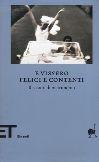 E vissero felici e contenti. Racconti di matrimonio  - Libro Einaudi 2013, Einaudi tascabili. Biblioteca | Libraccio.it