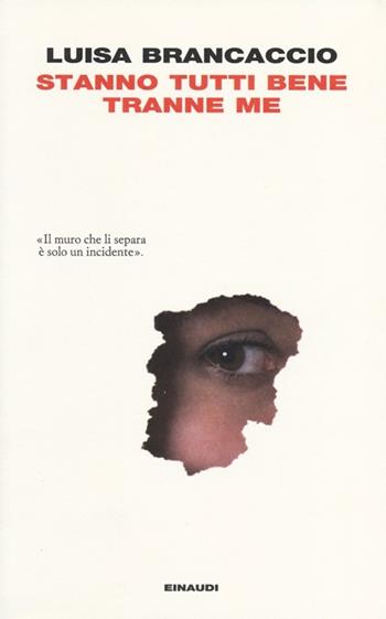 Stanno tutti bene tranne me - Luisa Brancaccio - Libro Einaudi 2013, I coralli | Libraccio.it