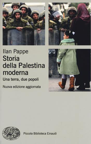 Storia della Palestina moderna. Una terra, due popoli - Ilan Pappé - Libro Einaudi 2014, Piccola biblioteca Einaudi. Nuova serie | Libraccio.it