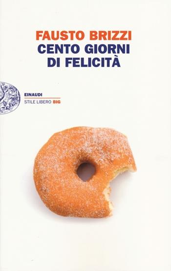 Cento giorni di felicità - Fausto Brizzi - Libro Einaudi 2013, Einaudi. Stile libero big | Libraccio.it