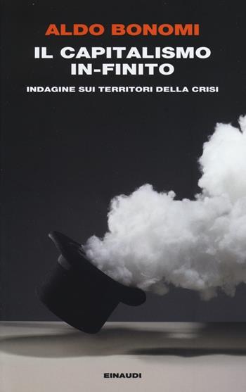 Il capitalismo in-finito. Indagine sui territori della crisi - Aldo Bonomi - Libro Einaudi 2013, Einaudi. Passaggi | Libraccio.it