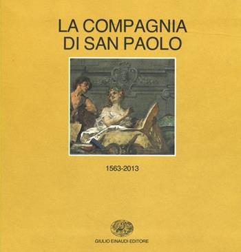 Storia della Compagnia di San Paolo (1563-2013). vol. 1-2: (1563-1852)-(1853-2013)  - Libro Einaudi 2013 | Libraccio.it
