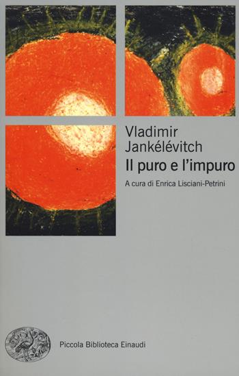 Il puro e l'impuro - Vladimir Jankélévitch - Libro Einaudi 2014, Piccola biblioteca Einaudi. Nuova serie | Libraccio.it