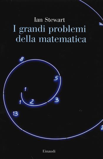 I grandi problemi della matematica. Meraviglie e misteri - Ian Stewart - Libro Einaudi 2014, Saggi | Libraccio.it