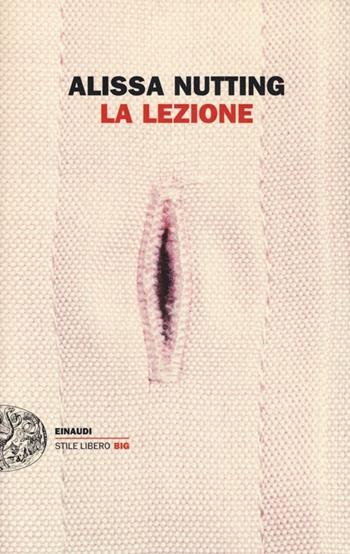 La lezione - Alissa Nutting - Libro Einaudi 2014, Einaudi. Stile libero big | Libraccio.it